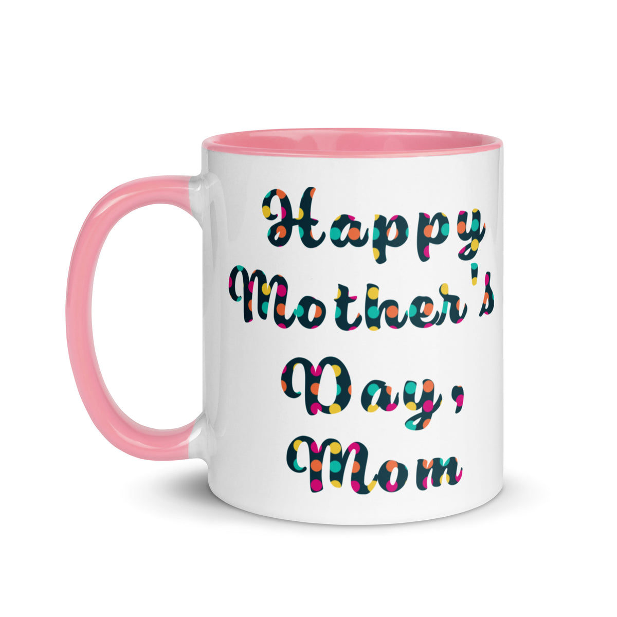 White mug with pink interior and handle, featuring colorful 'Happy Mother's Day, Mom' text on a white background, left view - 11oz | JAMILLIAH'S WISDOM IS TIMELESS SHOP