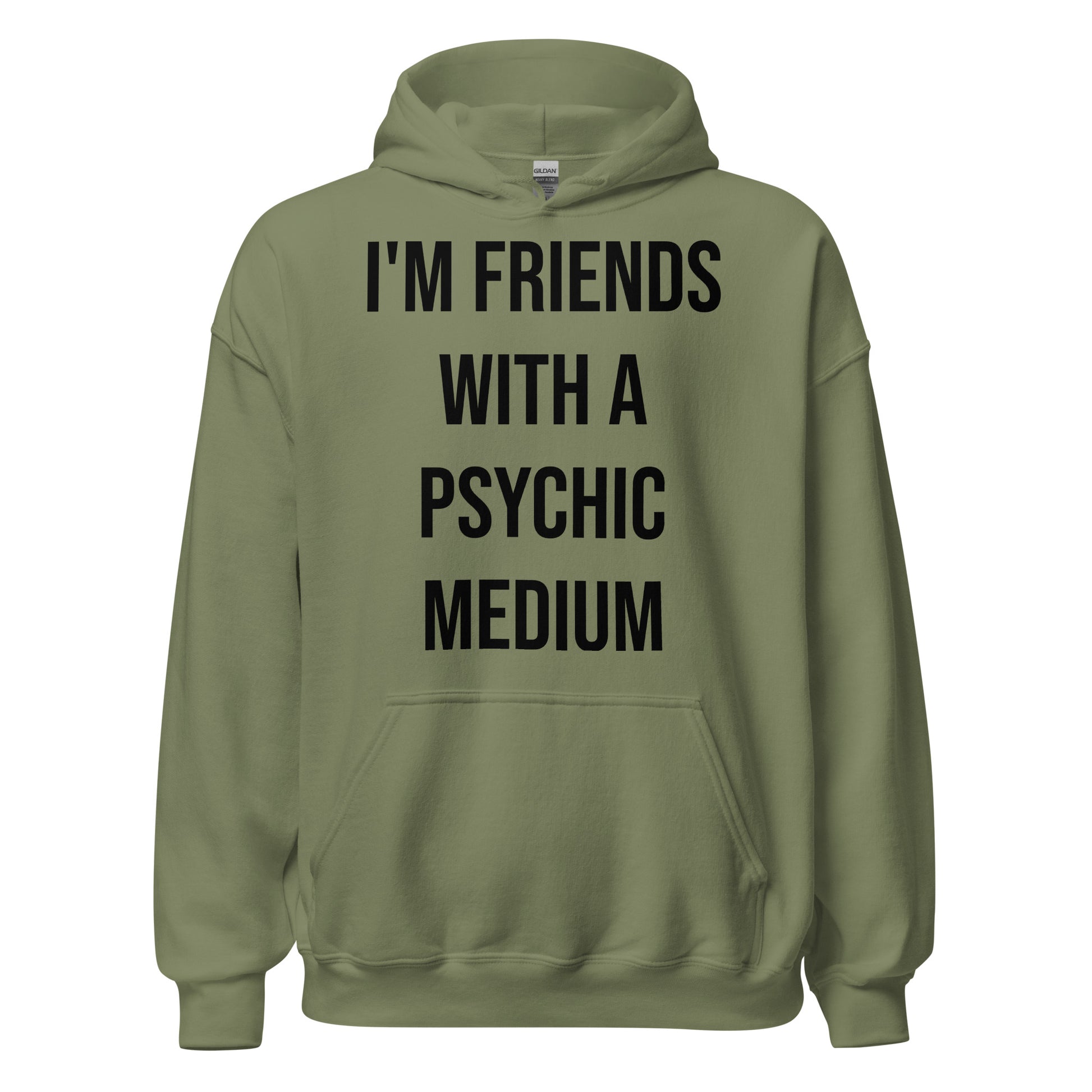 Friends With A Psychic Medium Unisex Hoodies in Military Green – front view with bold black block letter print "I'M FRIENDS WITH A PSYCHIC MEDIUM" | JAMILLIAH'S WISDOM IS TIMELESS SHOP