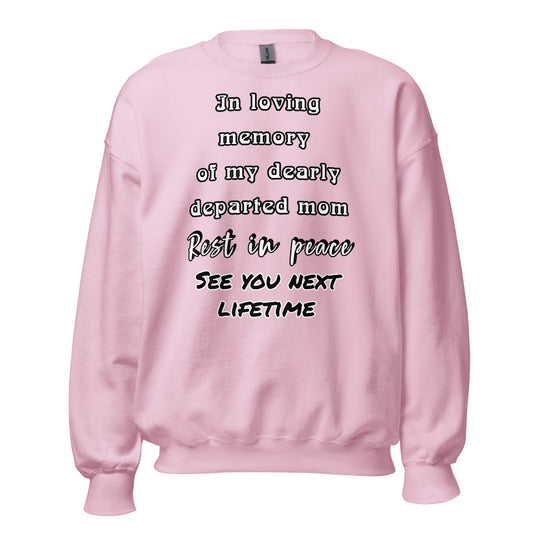 Grief Subsides But Love Endures Rest In Peace Mom Sweatshirts in Light Pink – front view with text "In loving memory of my dearly departed mom Rest in peace SEE YOU NEXT LIFETIME" | JAMILLIAH'S WISDOM IS TIMELESS SHOP