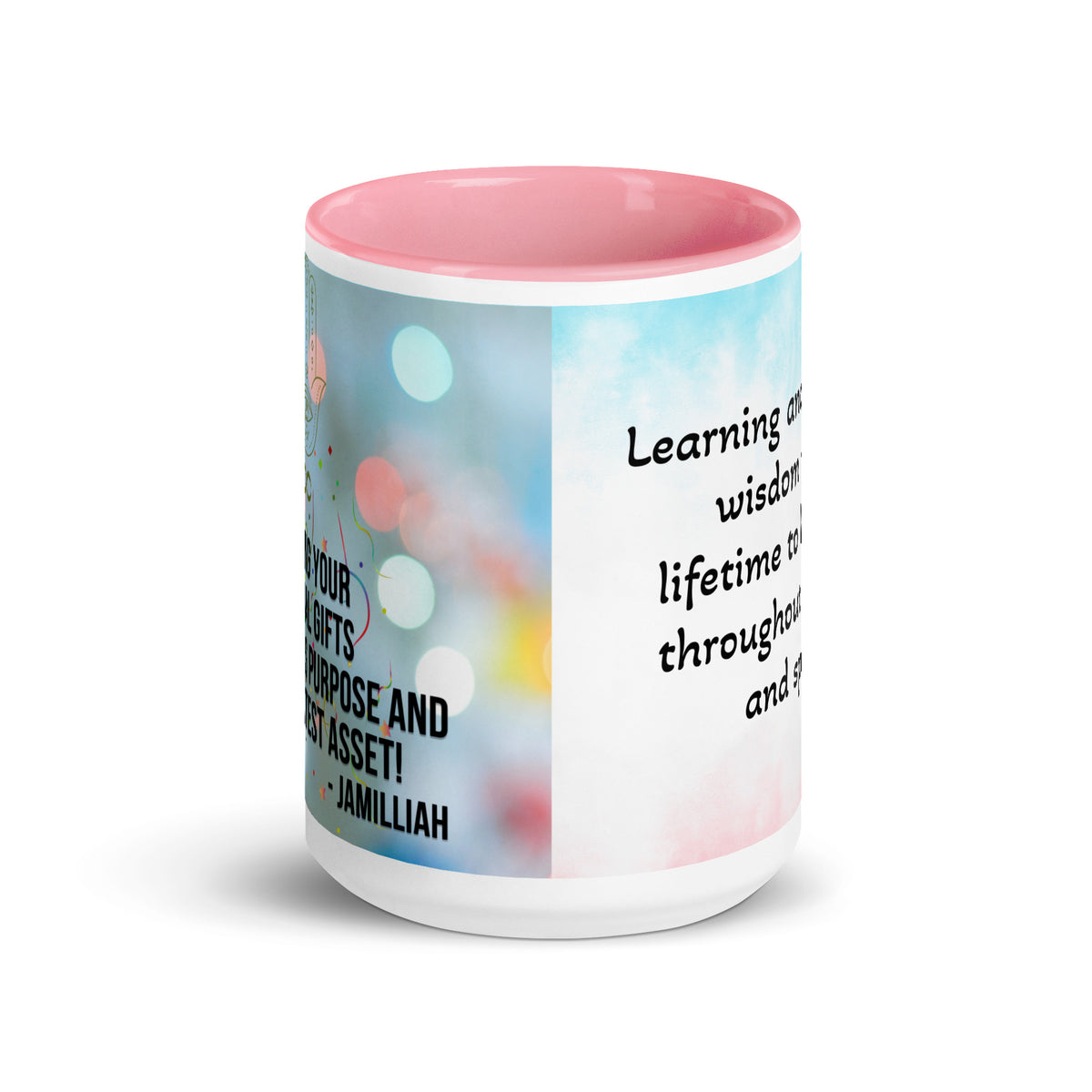 "Utilizing Your Spiritual Gifts Is Your Soul's Purpose And Your Greatest Asset!" and "Learning and sharing wisdom from lifetime to lifetime, throughout all time and space" – Quotes by Jamilliah - Pink Color Inside Ceramic Mug, 15 oz, Front View | JAMILLIAH'S WISDOM IS TIMELESS SHOP