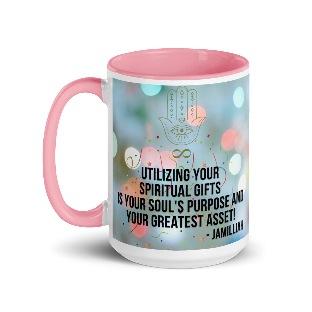Utilizing Your Spiritual Gifts Is Your Soul's Purpose And Your Greatest Asset! - Quote by Jamilliah – Pink Color Inside Ceramic Mug, 15 oz, Left View – Hamsa & Infinity Design | JAMILLIAH'S WISDOM IS TIMELESS SHOP