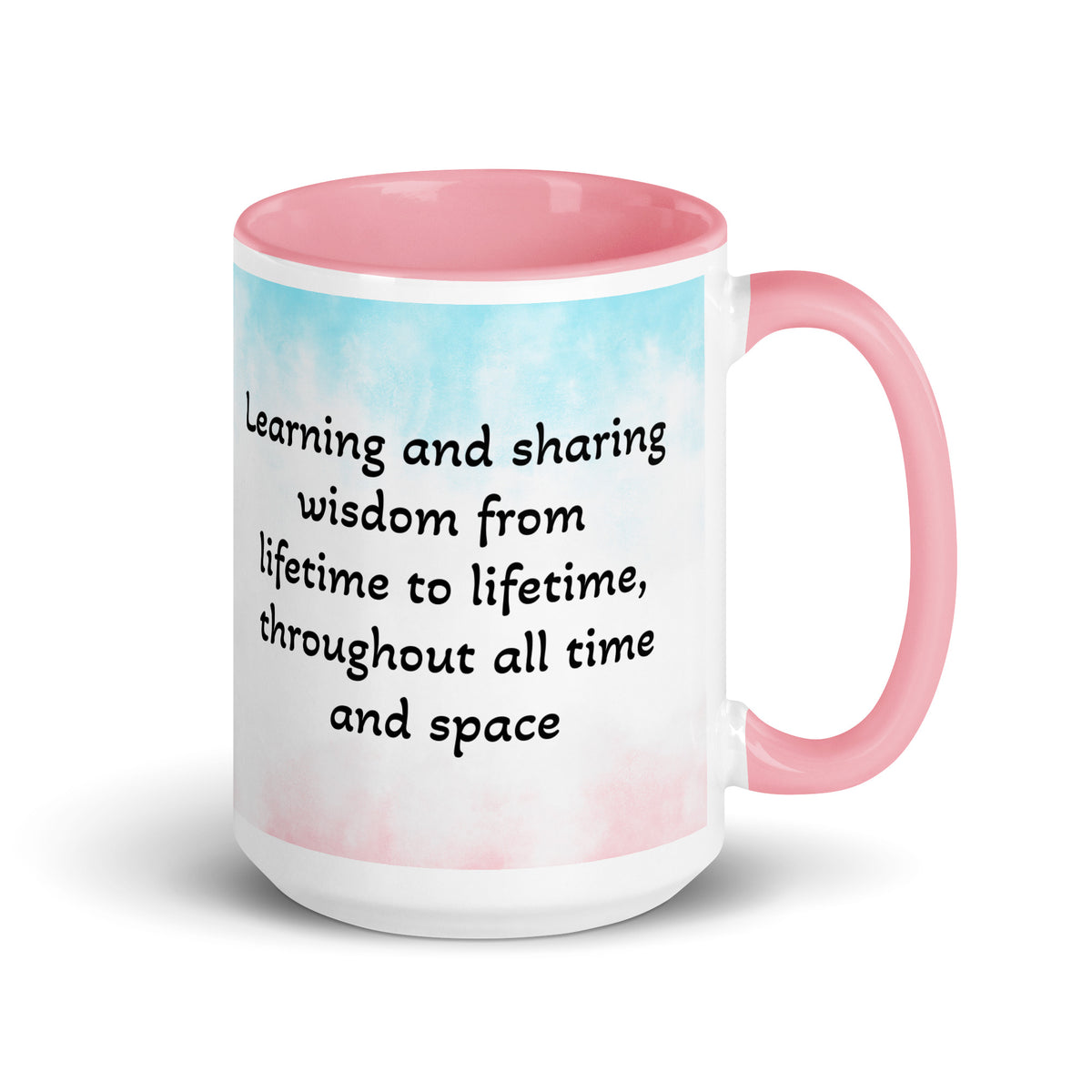 Learning and sharing wisdom from lifetime to lifetime, throughout all time and space – Quote by Jamilliah - Pink Color Inside Ceramic Mug, 15 oz, Right View | JAMILLIAH'S WISDOM IS TIMELESS SHOP