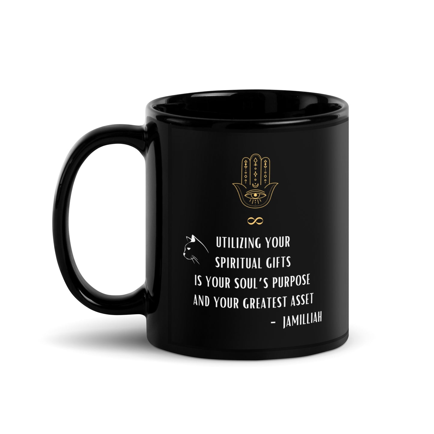 Utilizing Your Spiritual Gifts Is Your Soul's Purpose – Black Glossy Mug – 11oz handle-on-left view with gold Hamsa hand, infinity symbol, black cat, and "Utilizing Your Spiritual Gifts Is Your Soul's Purpose and Your Greatest Asset" quote by Jamilliah | JAMILLIAH'S WISDOM IS TIMELESS SHOP