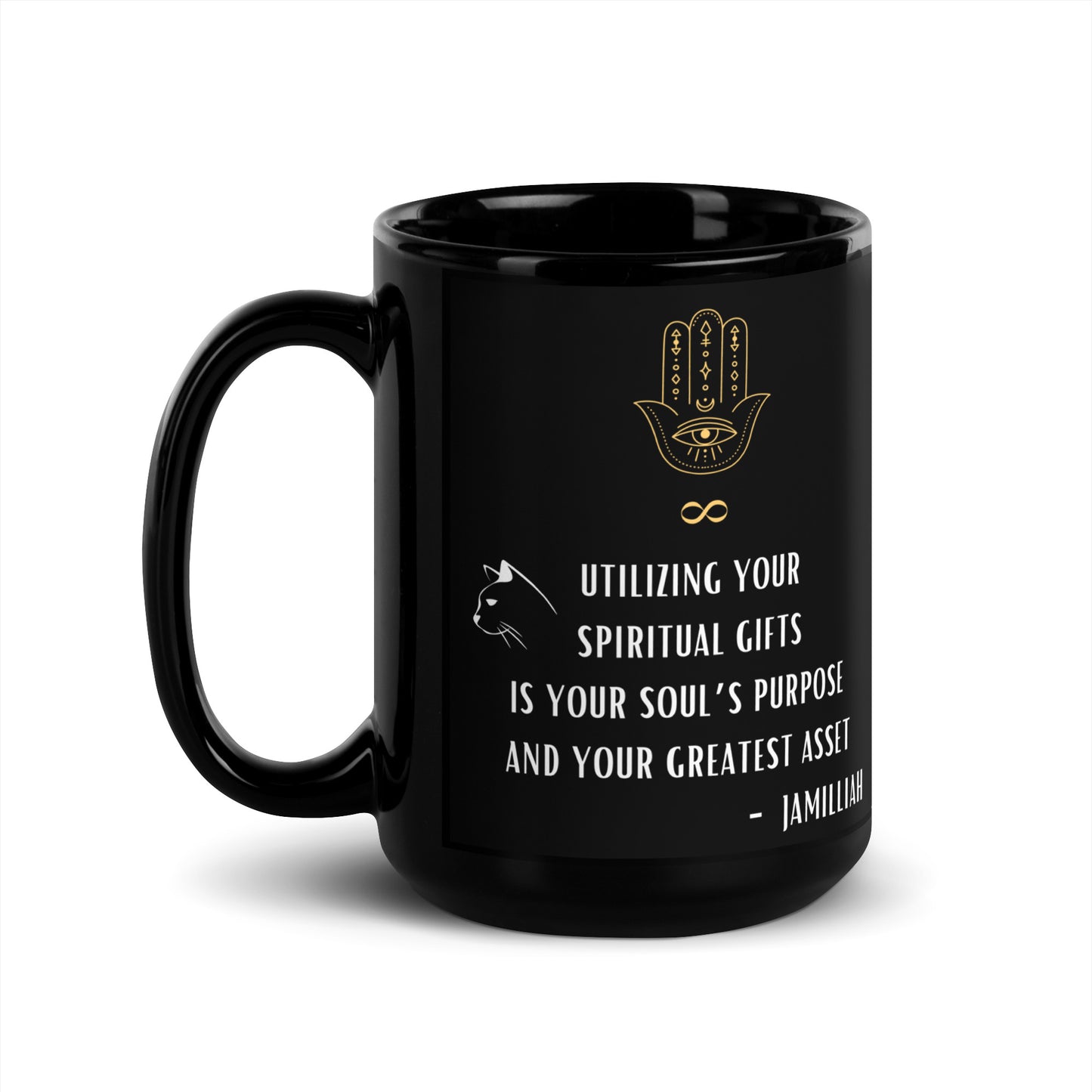 Utilizing Your Spiritual Gifts Is Your Soul's Purpose – Black Glossy Mug – 15oz handle-on-left view with gold Hamsa hand, infinity symbol, black cat, and Spiritual Gifts quote by Jamilliah | JAMILLIAH'S WISDOM IS TIMELESS SHOP