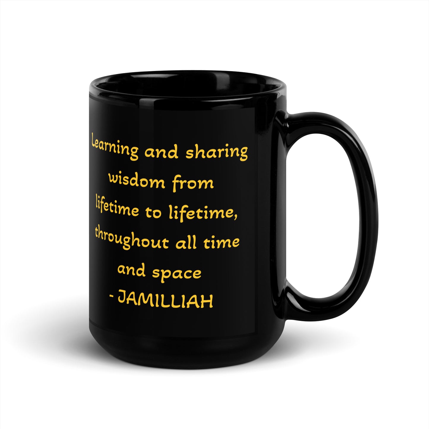 Utilizing Your Spiritual Gifts Is Your Soul's Purpose – Black Glossy Mug – 15oz handle-on-right view with gold "Learning and Sharing Wisdom from Lifetime to Lifetime, Throughout All Time and Space" quote by Jamilliah | JAMILLIAH'S WISDOM IS TIMELESS SHOP