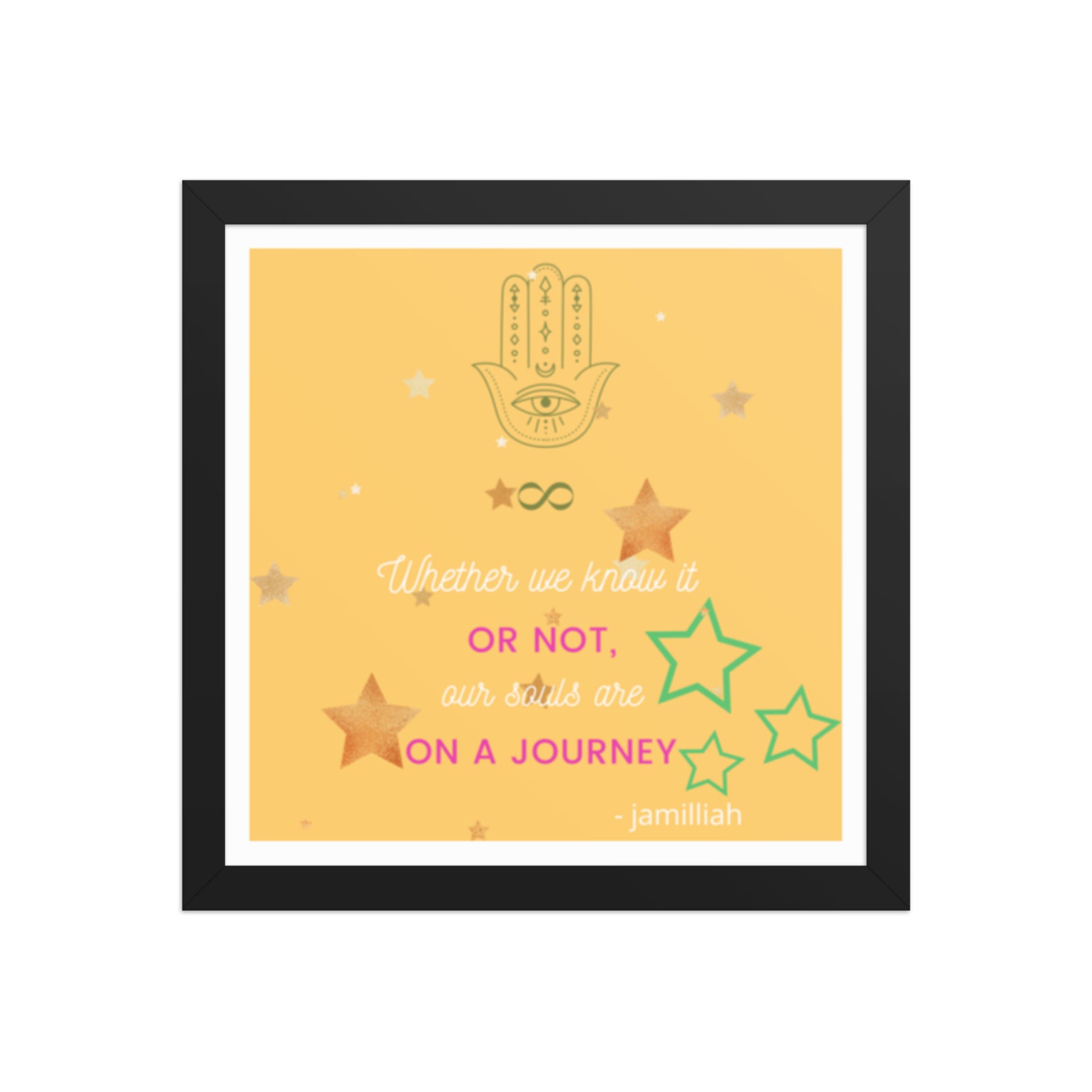 Original spiritual mantra by Jamilliah — Whether We Know It Or Not Our Souls Are On A Journey framed poster in Black – front view with Hamsa hand and infinity symbol | JAMILLIAH'S WISDOM IS TIMELESS SHOP