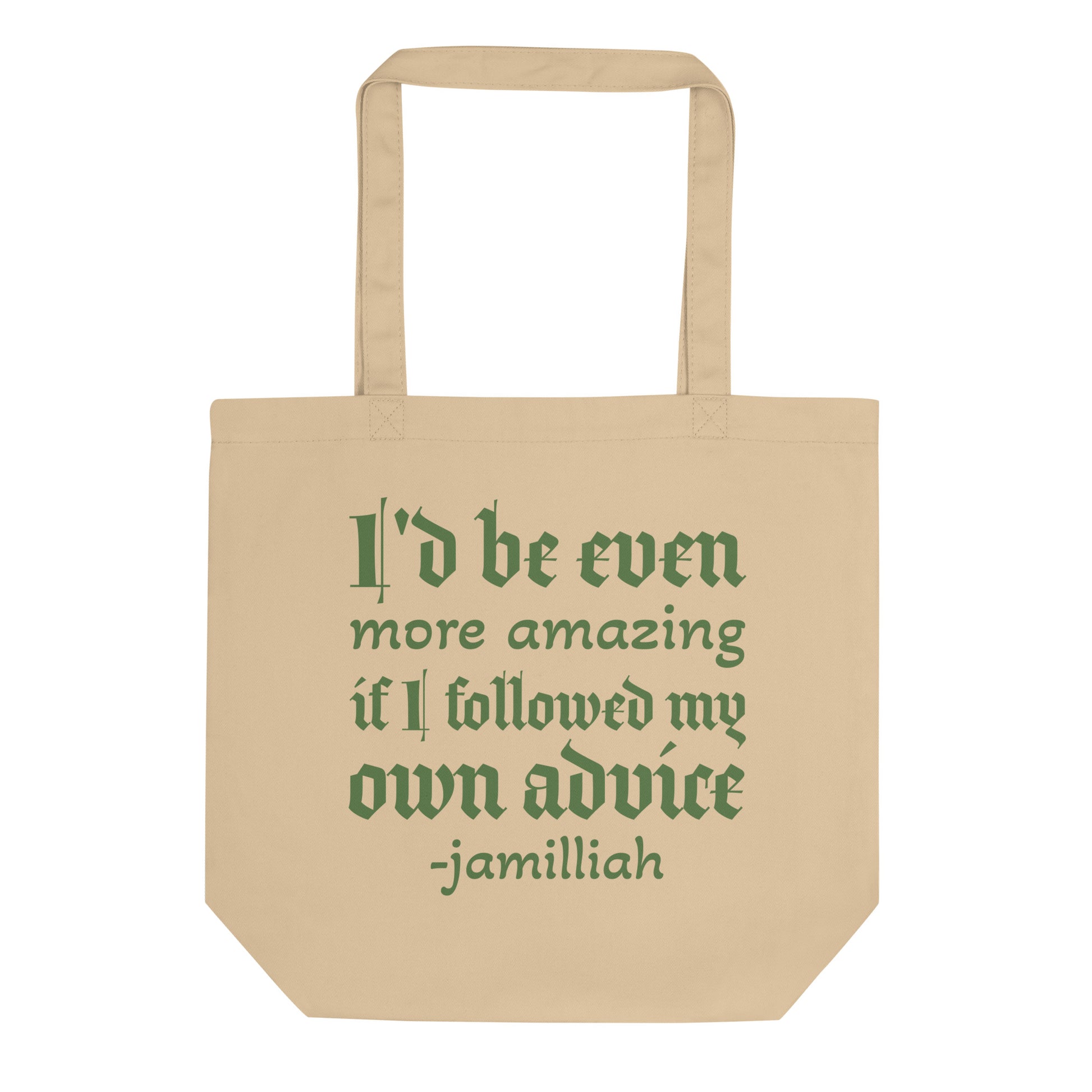 Oyster organic eco tote bag with forest green gothic script quote "I'd be even more amazing if I followed my own advice -jamilliah" — JAMILLIAH'S WISDOM IS TIMELESS SHOP