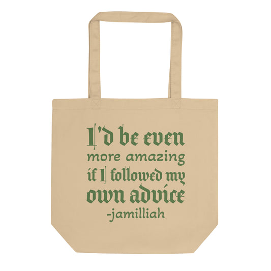 Oyster organic eco tote bag with forest green gothic script quote "I'd be even more amazing if I followed my own advice -jamilliah" — JAMILLIAH'S WISDOM IS TIMELESS SHOP