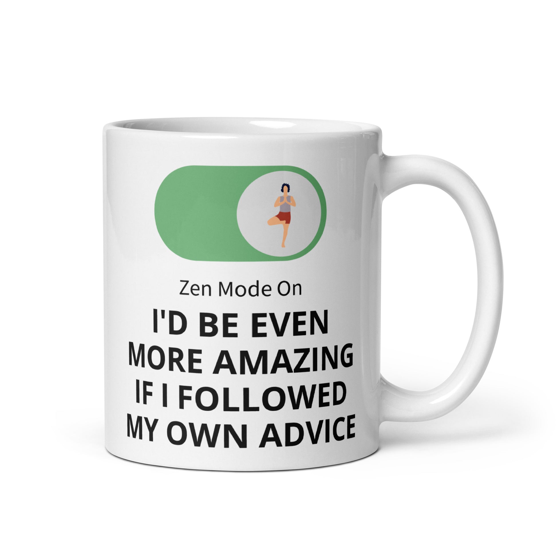 I'd Be Even More Amazing If I Followed My Own Advice – white glossy 11oz ceramic mug with Zen Mode On yoga design and wisdom quote | JAMILLIAH'S WISDOM IS TIMELESS SHOP
