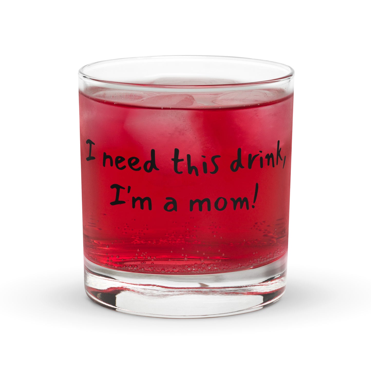 "I need this drink, I'm a mom!" funny Mother's Day rocks glass – filled with red drink – script font – left view