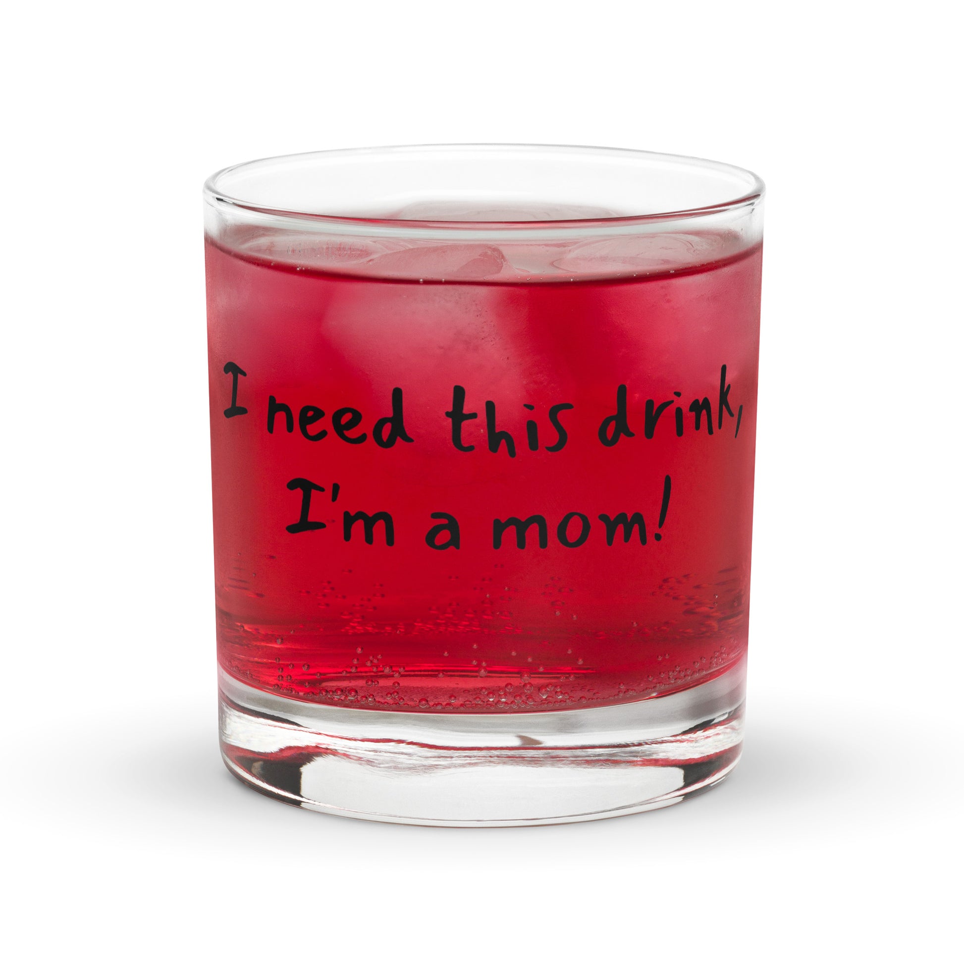 "I need this drink, I'm a mom!" funny Mother's Day rocks glass – filled with red drink – script font – left view