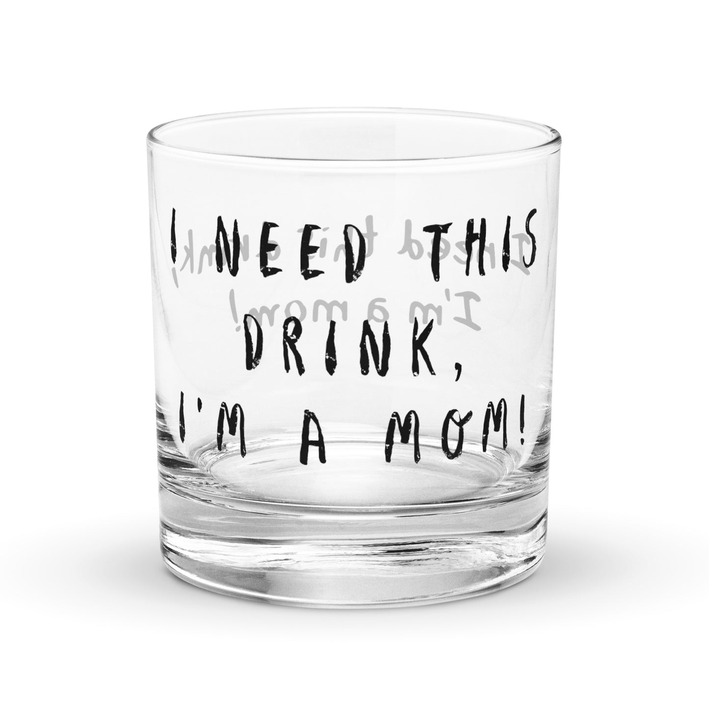 "I Need This Drink, I'm a Mom!" Mother's Day rocks glass – empty clear glass – bold block font – front view