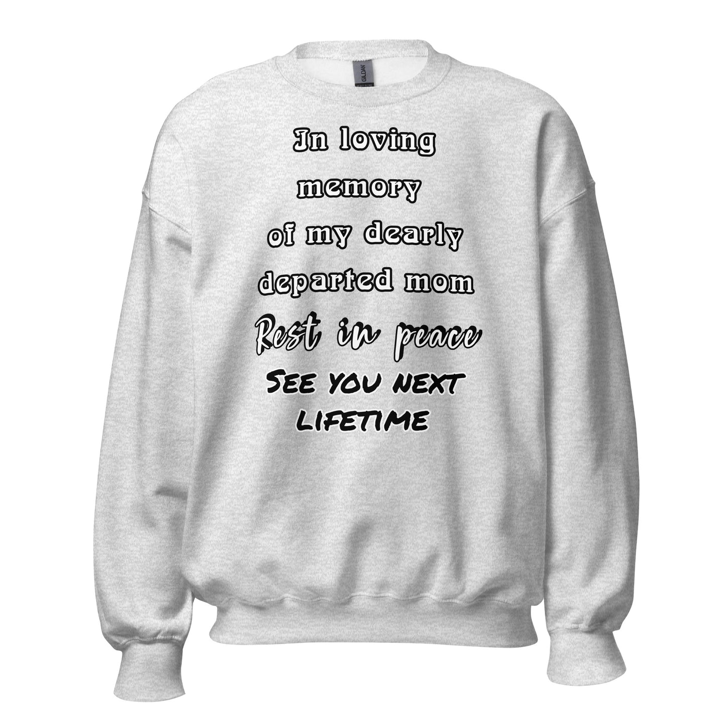 "In loving memory of my dearly departed mom – Rest in peace, see you next lifetime" memorial sweatshirt – Ash – front view