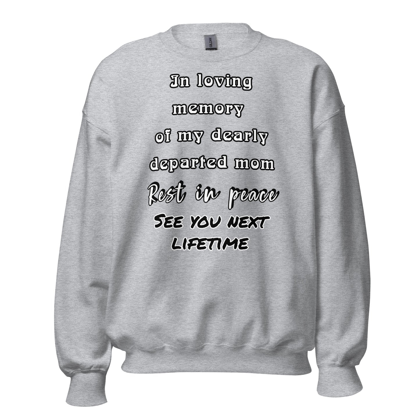 "In loving memory of my dearly departed mom – Rest in peace, see you next lifetime" memorial sweatshirt – Sport Grey – front view